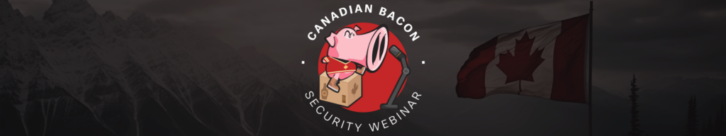 Canadian Bacon Security Webinars Banner