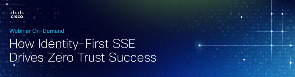 Webinar: How Identity-First SSE Drives Zero Trust Success