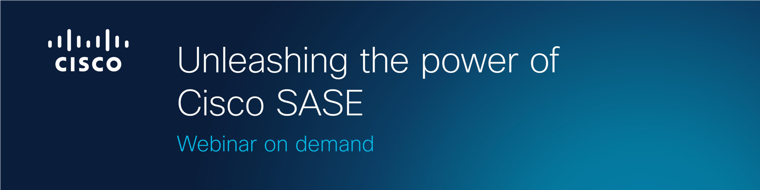 Unleashing the power of Cisco SASE Webinar on demand