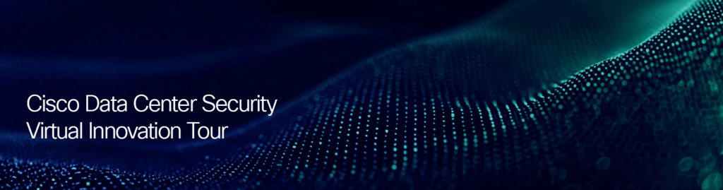 Cisco data center security Virtual Innovation Tour Banner