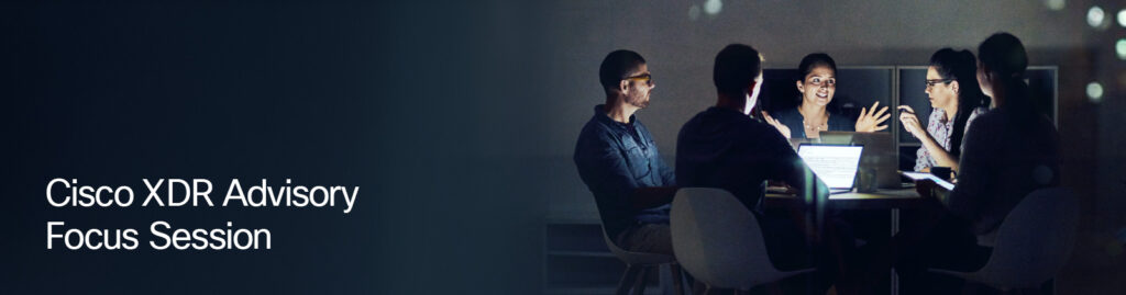 Cisco XDR Advisory Focus Session