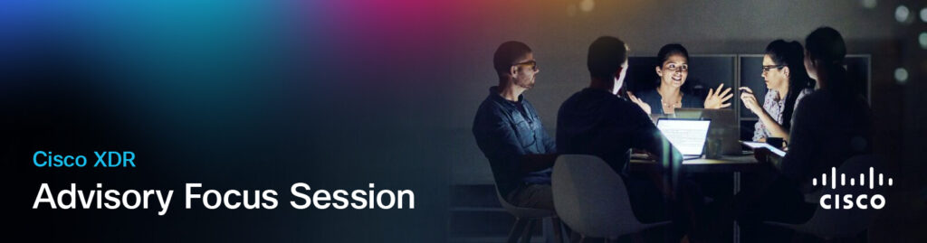 A group of five professionals gathered around a table with laptops, engaged in a discussion under dim lighting, with "Cisco XDR Advisory Focus Session"