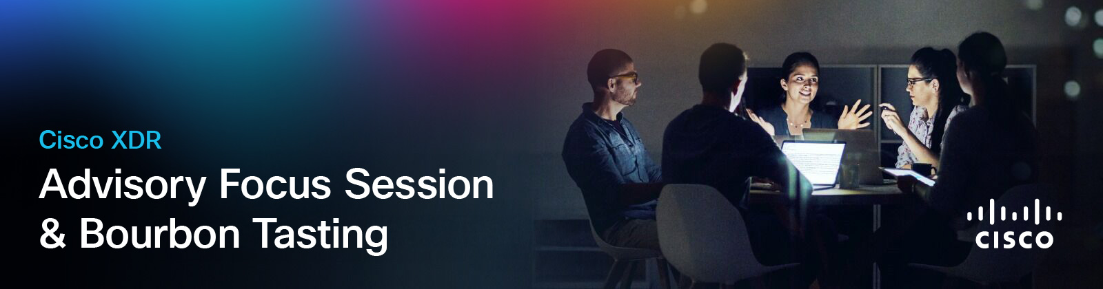 A group of five professionals gathered around a table with laptops, engaged in a discussion under dim lighting, with "Cisco XDR Advisory Focus Session & Bourbon Tasting" text and the Cisco logo visible.