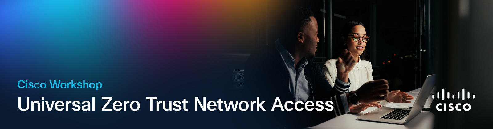 "Cisco Workshop: Universal Zero Trust Network Access" banner featuring two people working on a laptop at night.