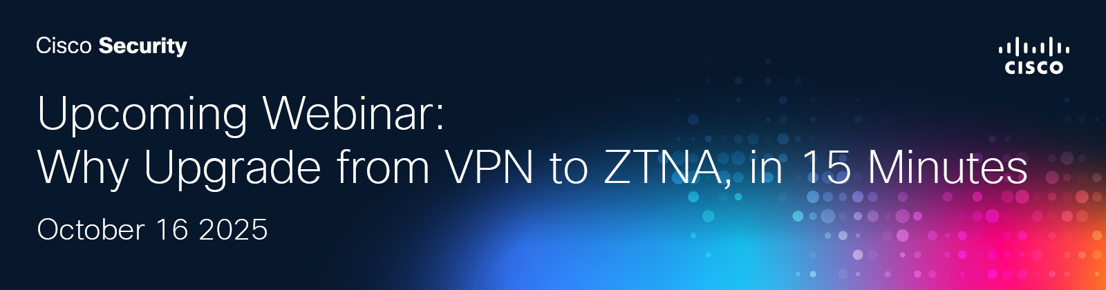 Upcoming Webinar: Why Upgrade from VPN to ZTNA, in 15 minutes