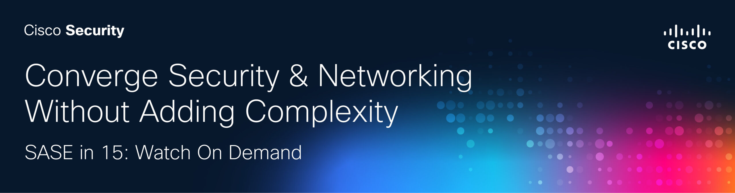 Converge Security & Networking Without Adding Complexity SASE in 15 Webinar on Demand
