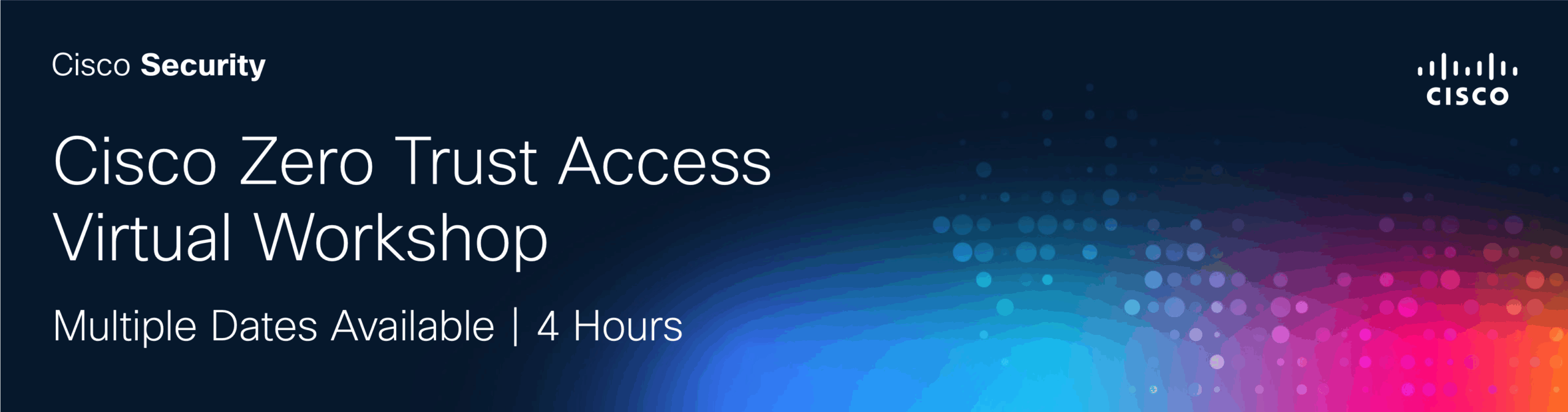 Promotional image for the Cisco Zero Trust Access Virtual Workshop, featuring the Cisco Security logo and event details on a dark blue background with colorful dots.