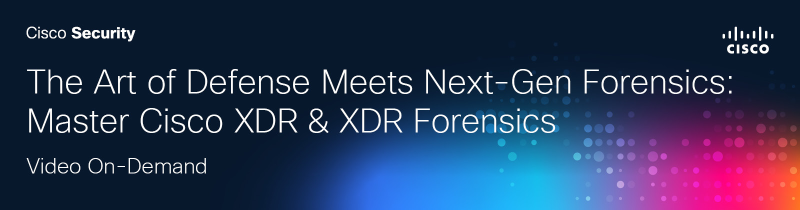The art of defense Meets Next-Gen Forensics: Master Cisco XDR & XDR Forensics Video On-Demand