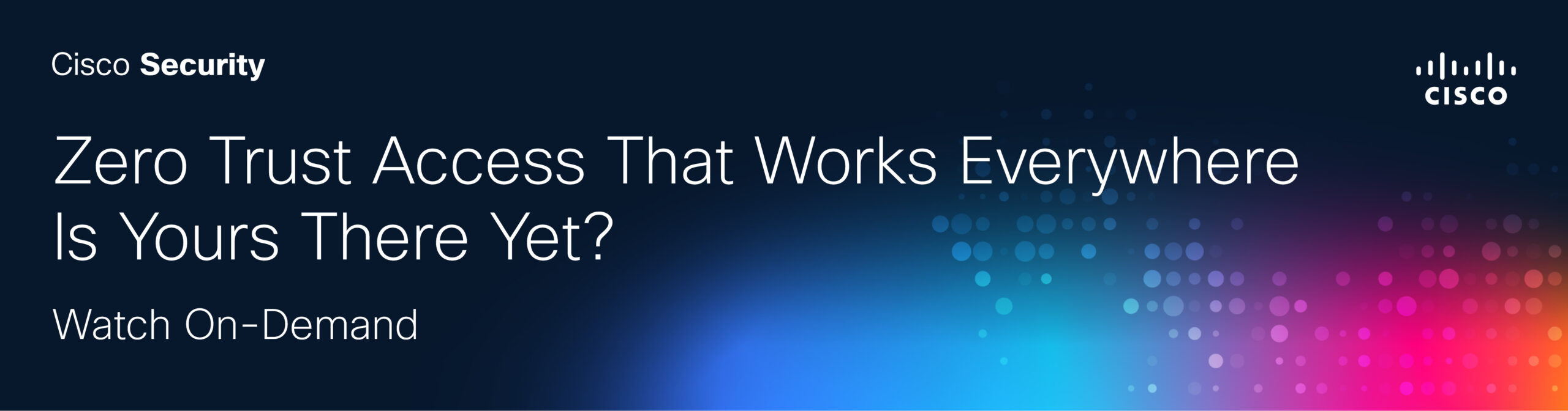 Zero Trust Access That Works  Everywhere – Is Yours There Yet?
Watch On-Demand