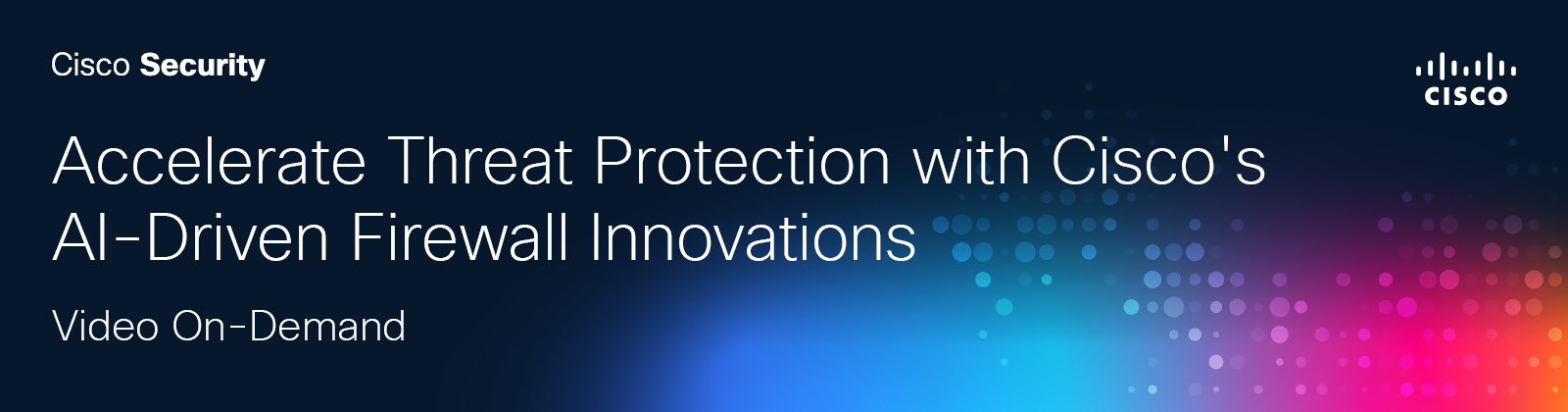 Accelerate Threat Protection with Cisco's AI-Driven Firewall Innovations
Video On-Demand