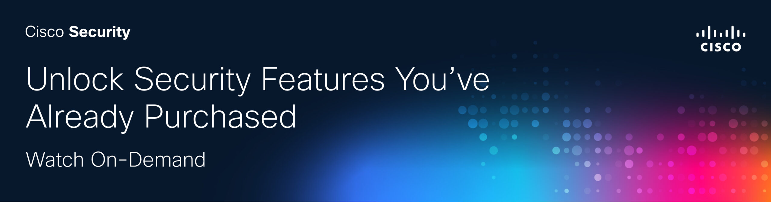 Unlock Security Features You’ve Already Purchased 
Watch On Demand
