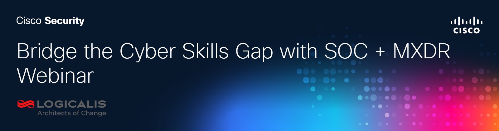 Bridge the Cyber Skills Gap with SOC + MXDR Webinar
Logicalis Architects of Change Logo