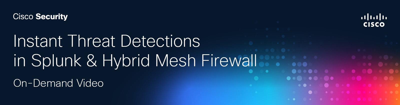 Instant Threat Detections in Splunk & Hybrid Mesh Firewall On-Demand Video