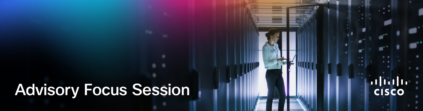 A woman works on a laptop in a brightly lit server room, with text "Advisory Focus Session" and the Cisco logo.