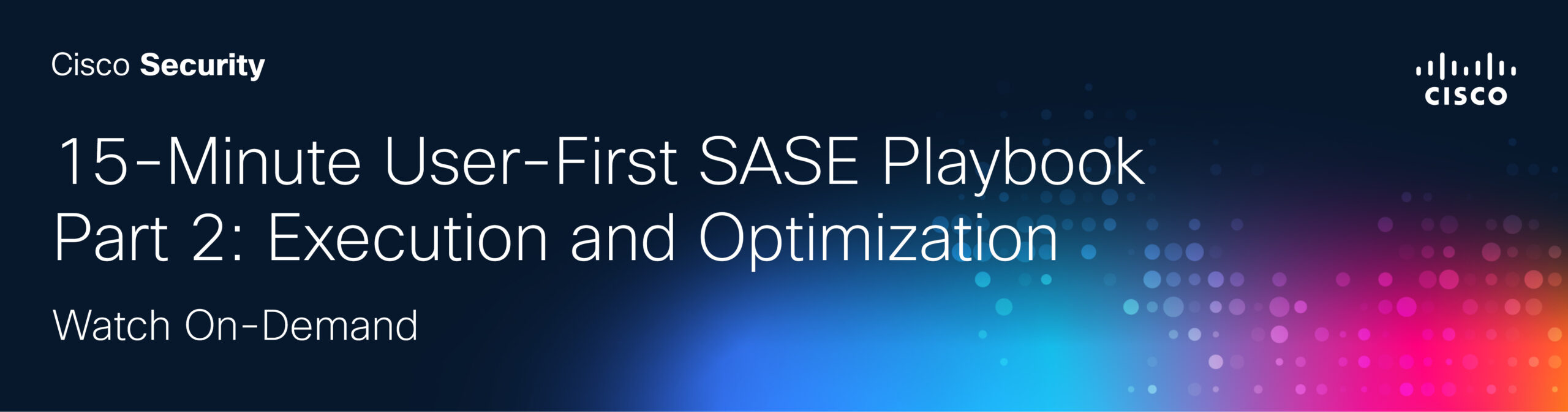 15-Minute User-First SASE Playbook
Part 2: Execution and Optimization
Webinar On-Demand