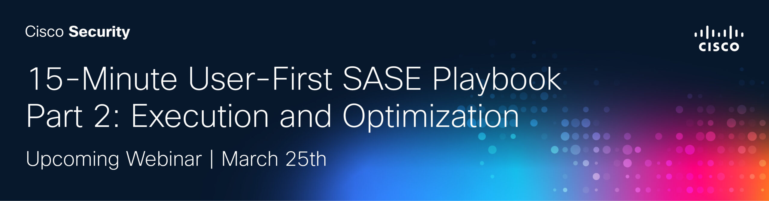 15-Minute User-First SASE Playbook
Part 2: Execution and Optimization