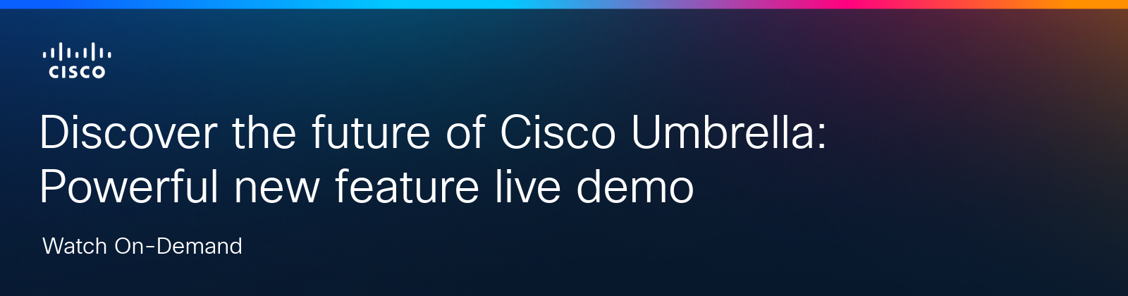 Cisco logo with text Discover the future of Cisco Umbrella:  Powerful new features live demo