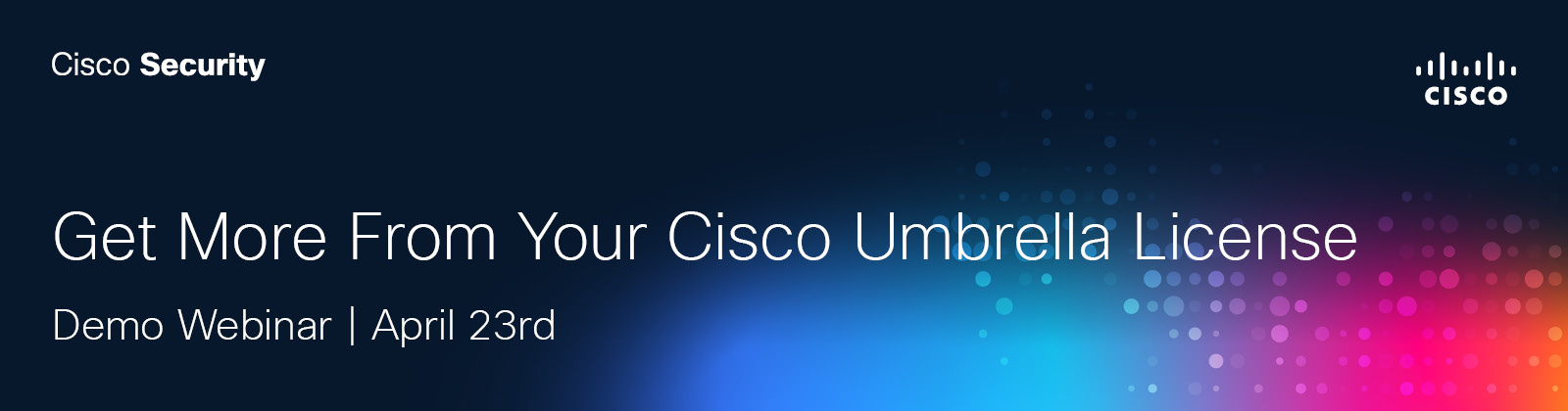 Get More From Your Cisco Umbrella License
Demo Webinar | April 23rd