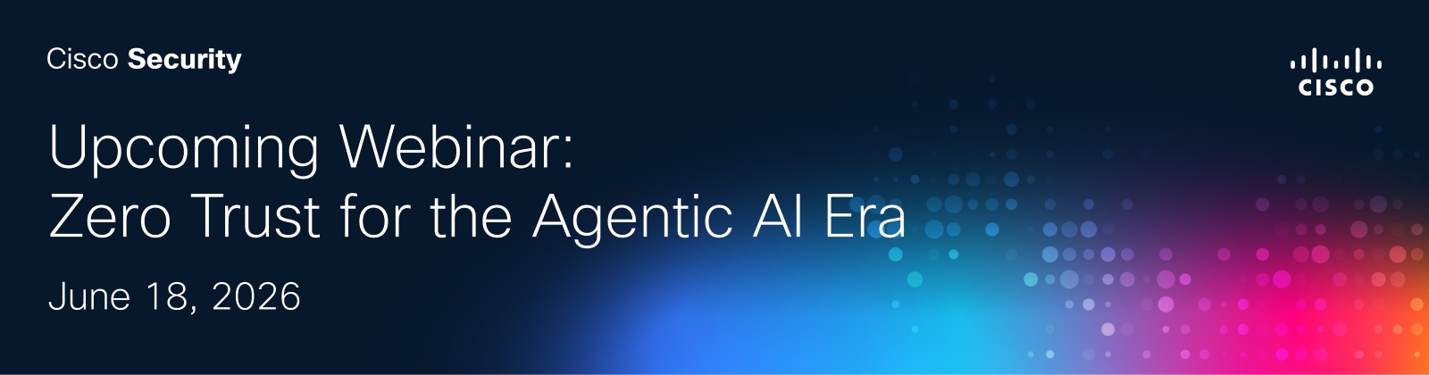 Upcoming Webinar: Zero Trust for the Agentic AI Era
June 18, 2026