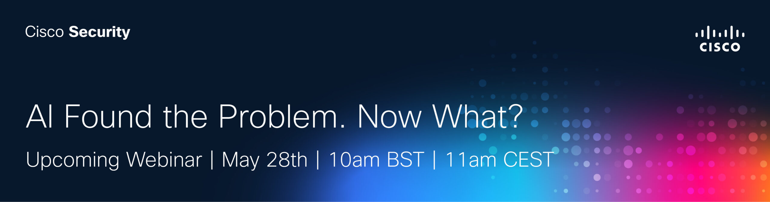 AI Found the Problem. Now What?
Upcoming Webinar | May 28th | 10am BST | 11am CEST