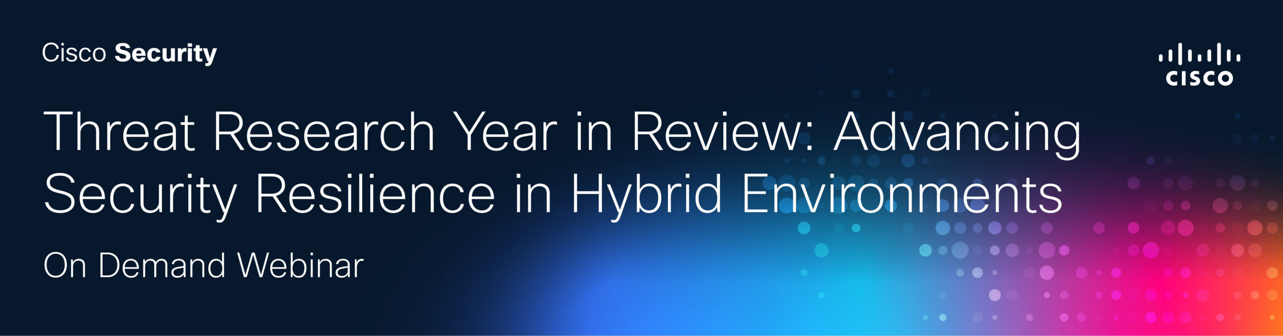 Threat Research Year in Review: Advancing Security Resilience in Hybrid Environments.
On-Demand Webinar