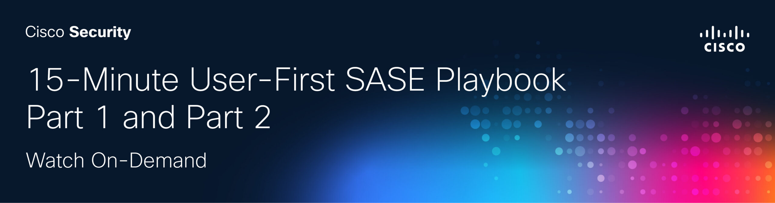 15-Minute User-First SASE Playbook
Part 1 and Part 2
Watch On-Demand