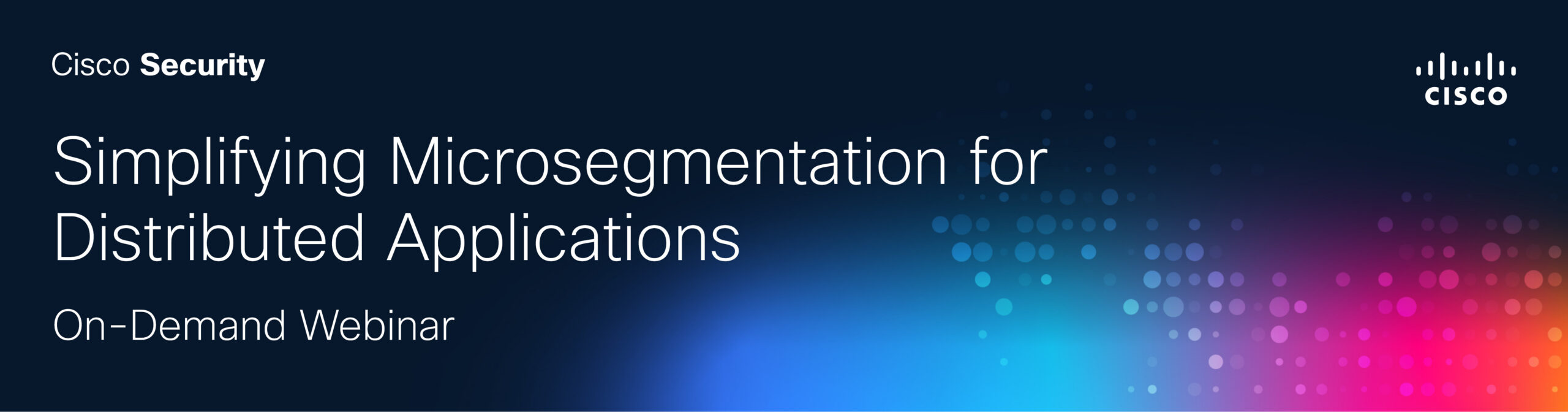 Simplifying Microsegmentation for Distributed Applications
On-Demand Webinar 